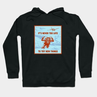 It's never too late to try new things Hoodie